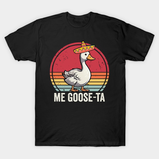 Me Goose Ta Funny Mexican Goose T-Shirt by Visual Vibes